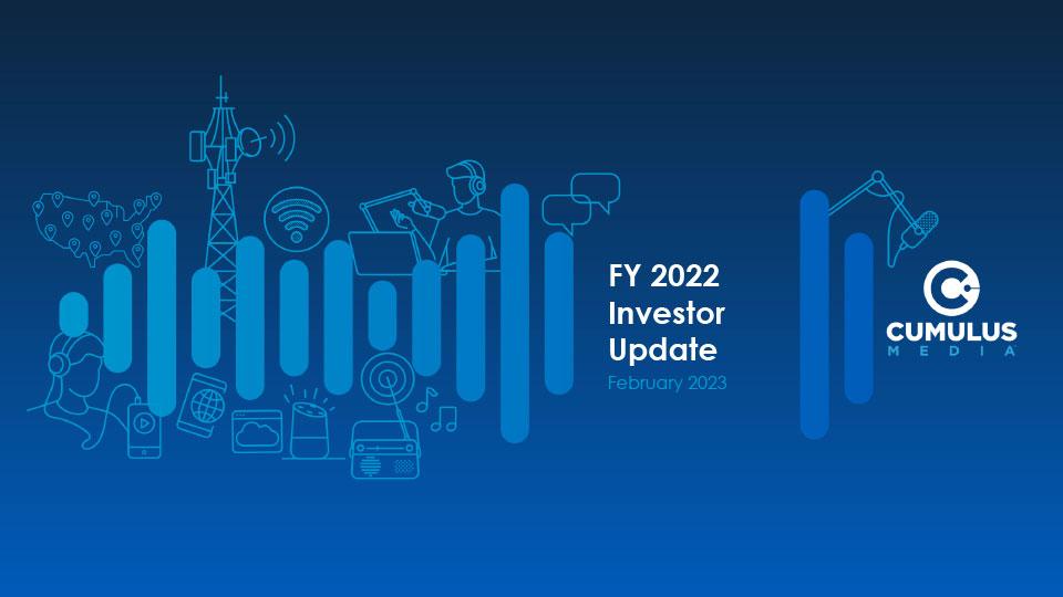 Cumulus Media Inc. Fiscal Year 2022 Investor Update Presentation, February 2023